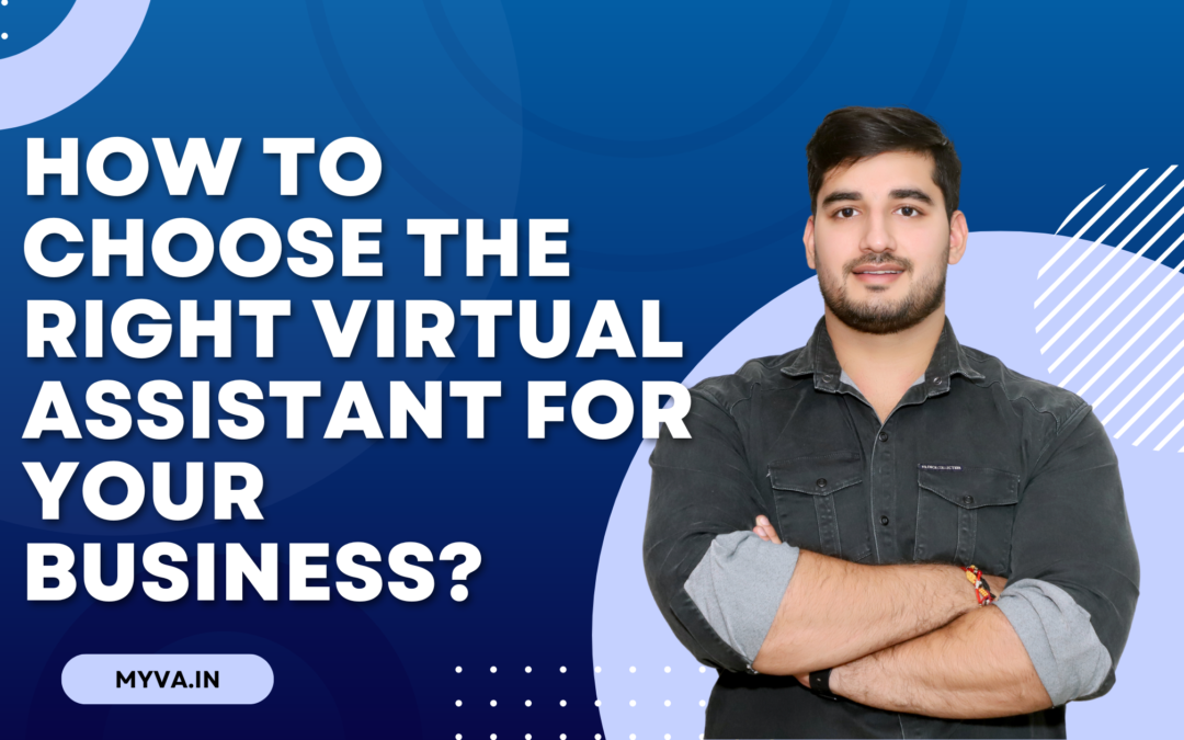 How to Choose the Right Virtual Assistant for Your Business?