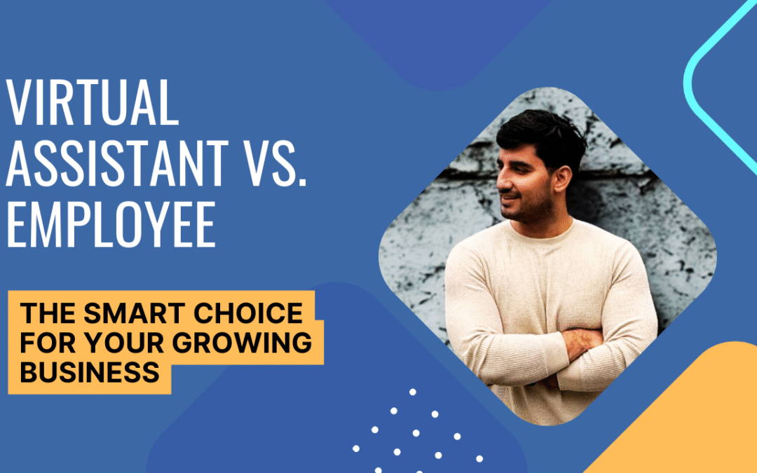 Virtual Assistant vs. Employee: The Smart Choice for Your Growing Business